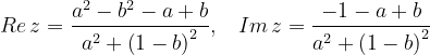\dpi{120} Re\, z=\frac{a^{2}-b^{2}-a+b}{a^{2}+\left ( 1-b \right )^{2}},\; \; \; Im\, z=\frac{-1-a+b}{a^{2}+\left ( 1-b \right )^{2}}